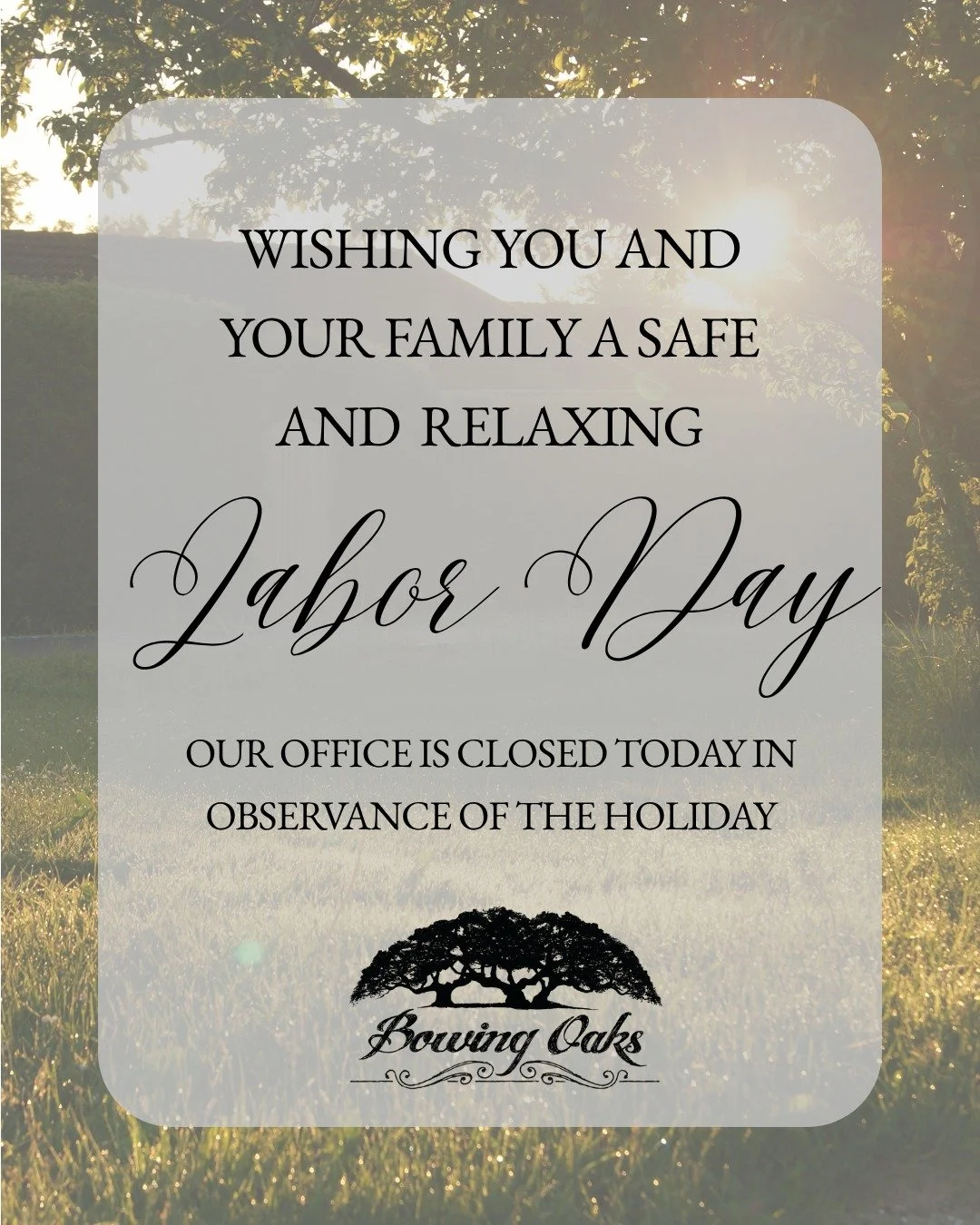 Happy Labor Day from Bowing Oaks!

Today we&rsquo;re especially grateful for the hardworking people who make our community, our celebrations, and Bowing Oaks so special.

Our office will be closed for Labor Day so our team can enjoy a well-deserved d