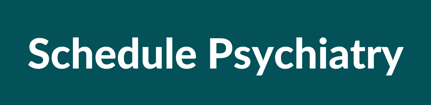 Psychiatry schedule button in dark teal color with white text directing clients of the DFW, Argyle, Denton, Northlake, Westlake, Southlake, & Flower Mound Area to the psychiatry page on the Harvest Counseling & Wellness website.