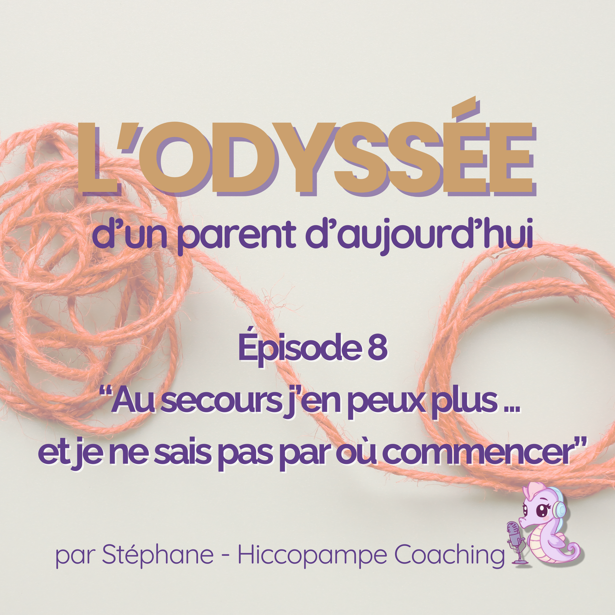 🎧 Épisode 008 - "Au secours, j’en peux plus… et je ne sais pas par où commencer"
