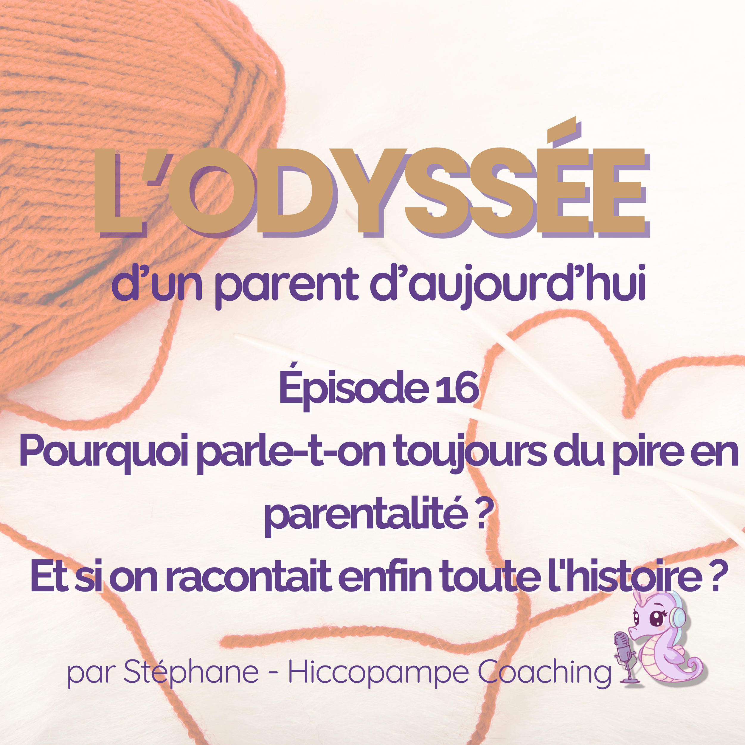 E016 - Pourquoi parle-t-on toujours du pire en parentalité ? Et si nous racontions enfin toute l'histoire ?
