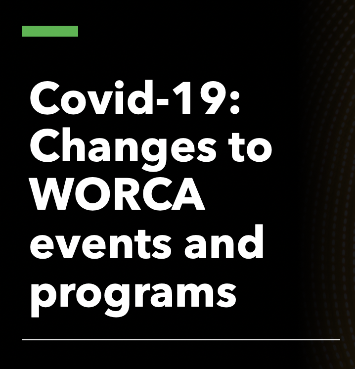 Covid-19: Changes to WORCA events and programs
