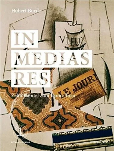 In medias res. Zehn Kapitel zum Iconic Turn