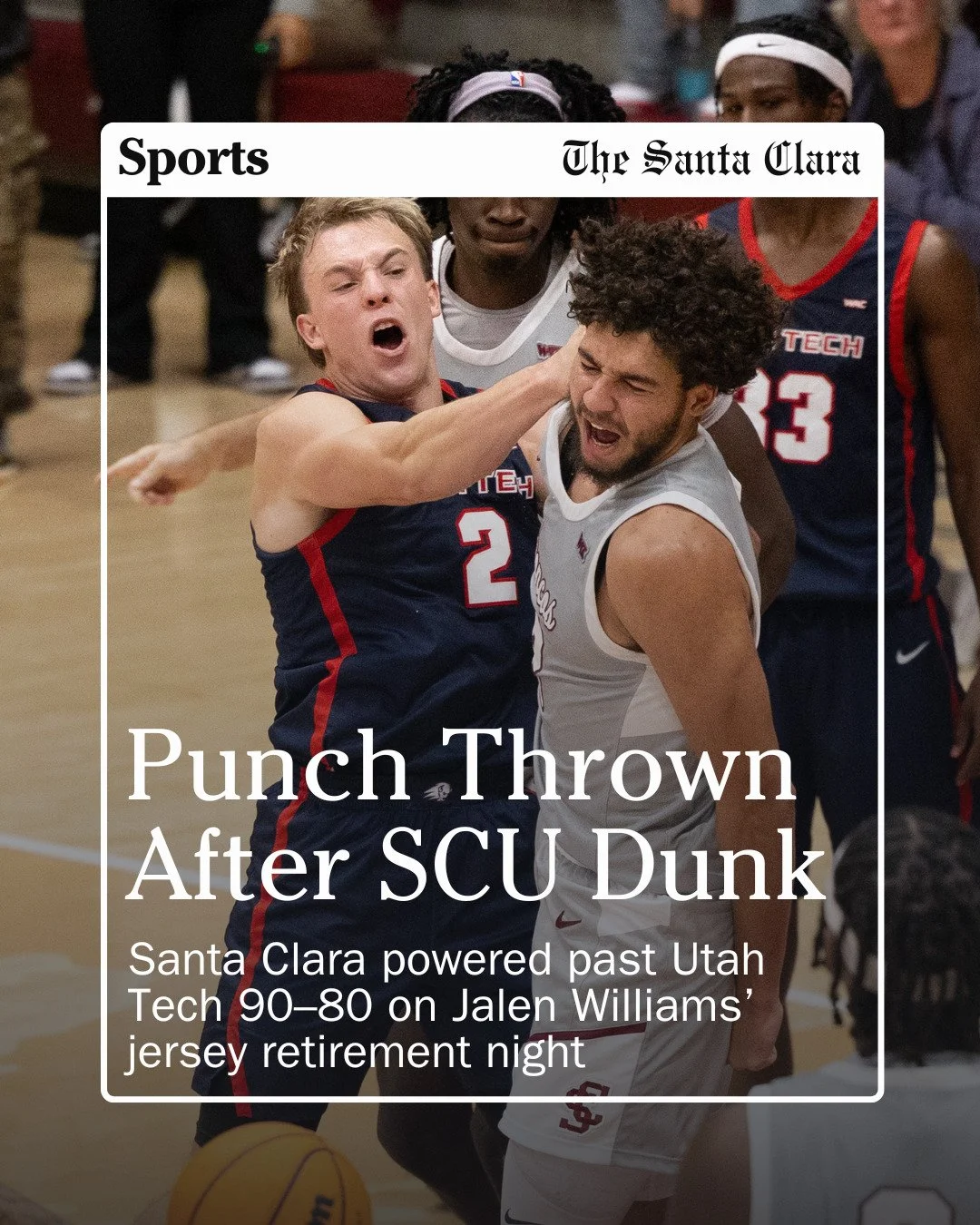 SANTA CLARA, CA &mdash; In a heated matchup at the Leavey Center, Santa Clara Men&rsquo;s Basketball secured a 90-80 win against Utah Tech, moving to 8-1 on the season. However, the statement win and Jalen Williams&rsquo; jersey retirement were not t