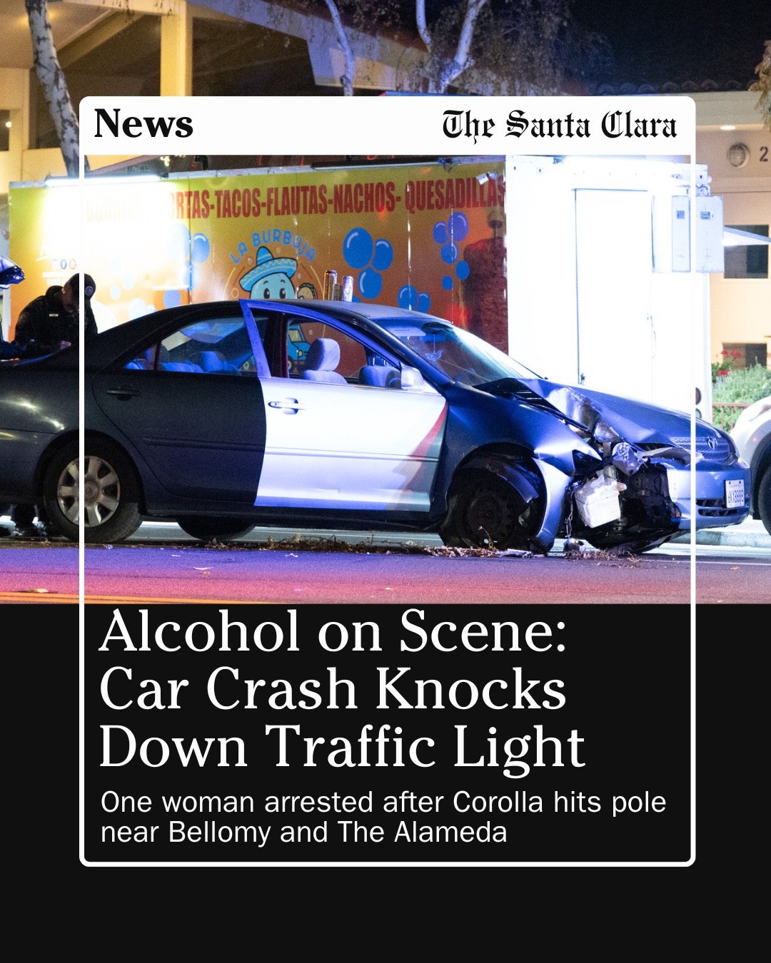 A Toyota Corolla crashed into a traffic light around 7:10 p.m. Tuesday, knocking it to the ground at the intersection of Bellomy Street, Park Avenue and The Alameda. The crash happened directly in front of Kids on Campus and the spot where the La Bur