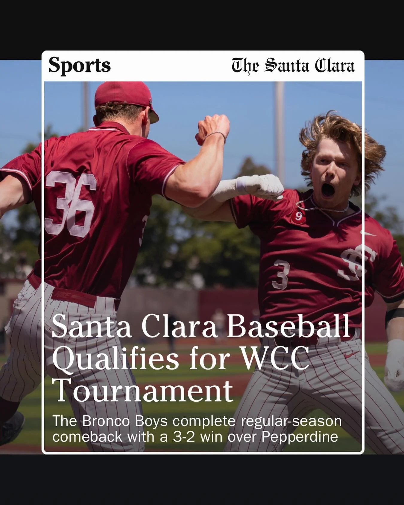 Santa Clara baseball (25-28, WCC 13-14) qualified for the WCC Baseball Tournament with a sweep of its series against Pepperdine (21-32, WCC 15-12) this weekend at Stephen Schott Stadium.&nbsp;

The Broncos crushed the Waves, run-ruling them 10-0 in s