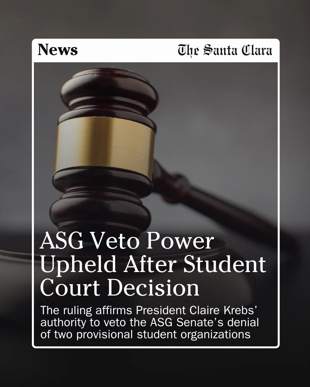 Santa Clara University&rsquo;s Student Court upheld Student Body President Claire Krebs&rsquo; &rsquo;26 veto of the Student Senate&rsquo;s decision to deny two provisional student organizations full club status, ruling Thursday, May 21, that the vet