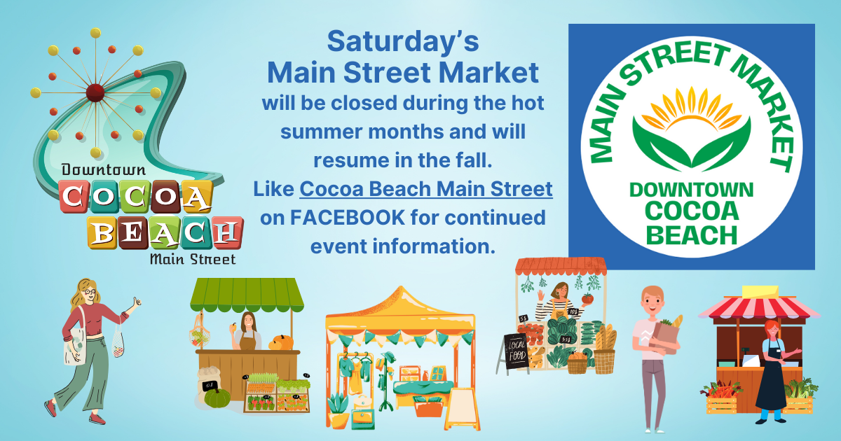Saturday’s Main Street Market will be closed during the hot summer months and will resume in the fall. Like Cocoa Beach Main Street on FACEBOOK for continued event information..png