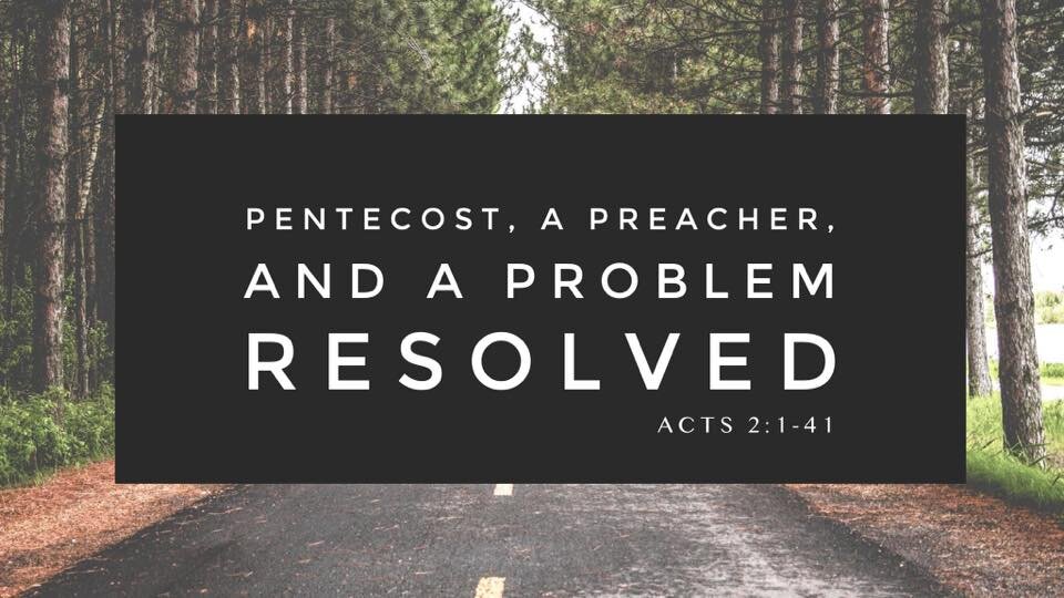 ""Pentecost, a Preacher, and a Problem Resolved" July 26, 2020