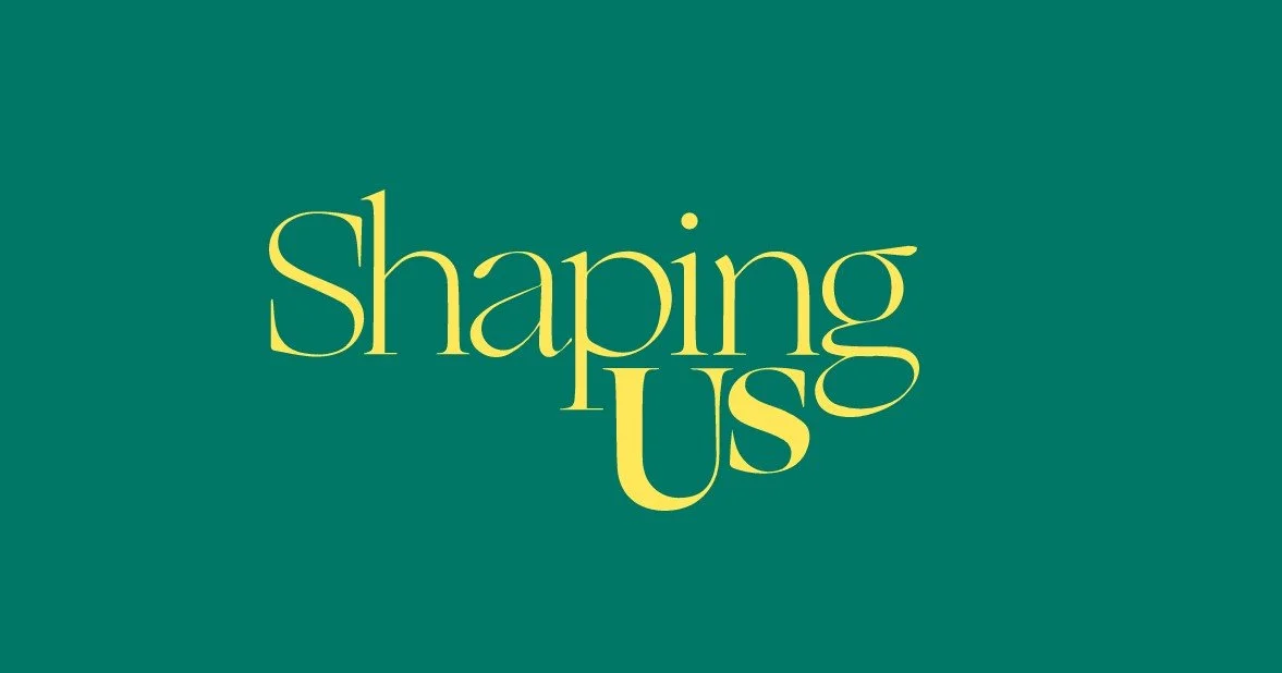'Shaping Us' Campaign 