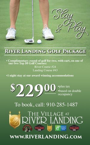 "Stay and Play" River Landing Golf Package! Come play a complimentary round of golf for two and have a one night stay at our award winning accommodations. Only $229.00 plus tax! Call Shelli at 910-285-1487 for more details.