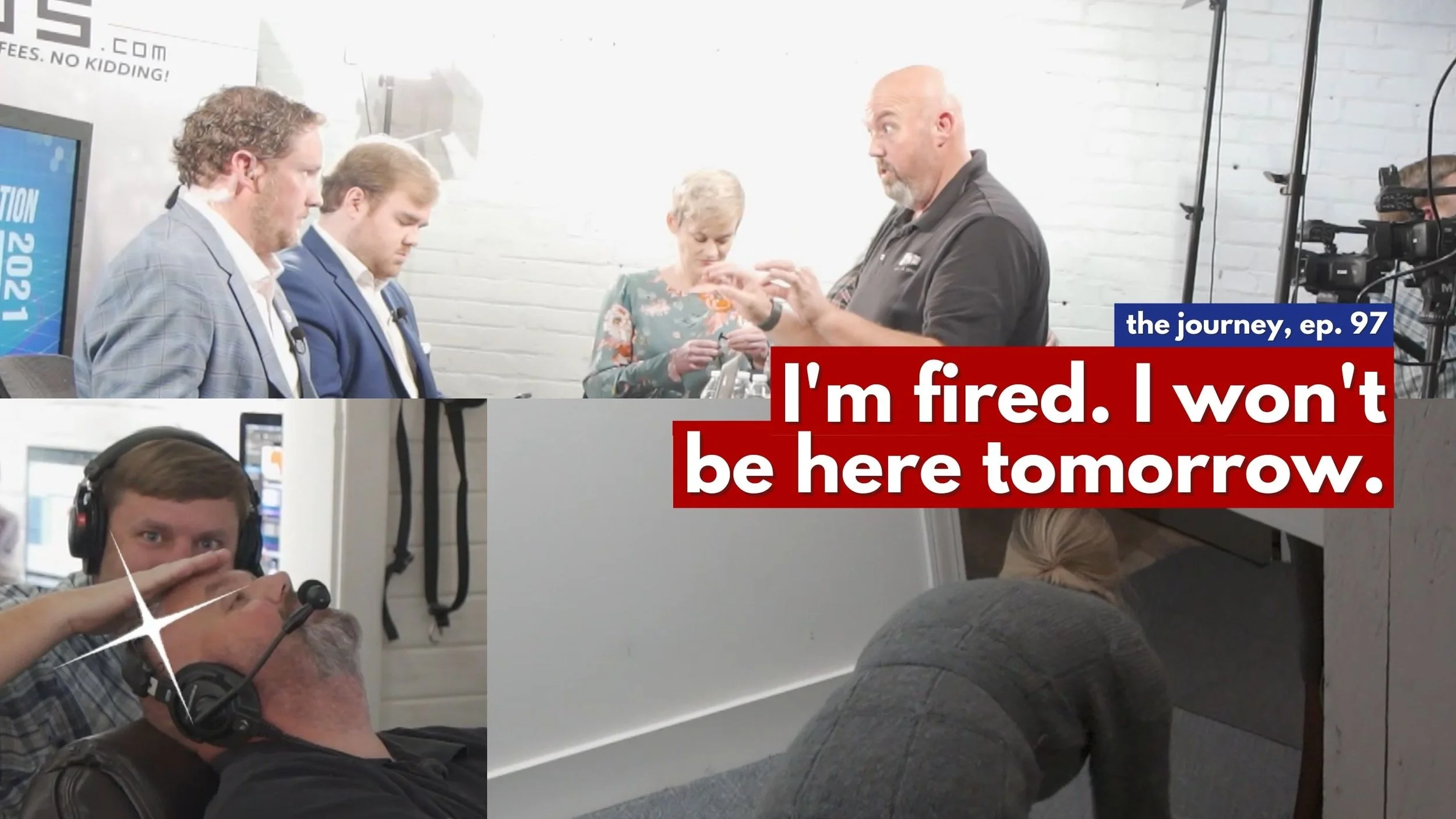 I'm fired. I won't be here tomorrow. - The Journey: Ep 97