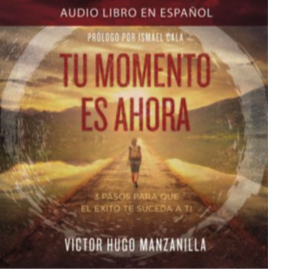 Victor-Hugo-Manzanilla-Tu-momento-es-Ahora-Spanish-Audiobook-Audiolibro-directed-by-Rene-Veron.png