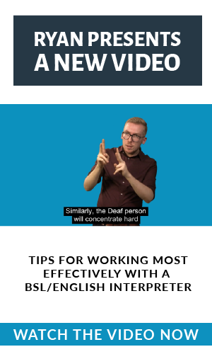 Tips for working most effectively with a BSL/English Interpreter