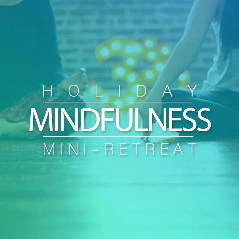 Holiday Mindfulness Mini-Retreat