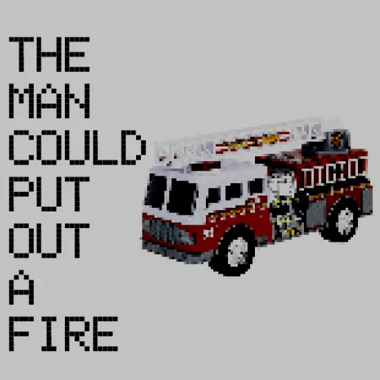 The Man Could Put Out a Fire