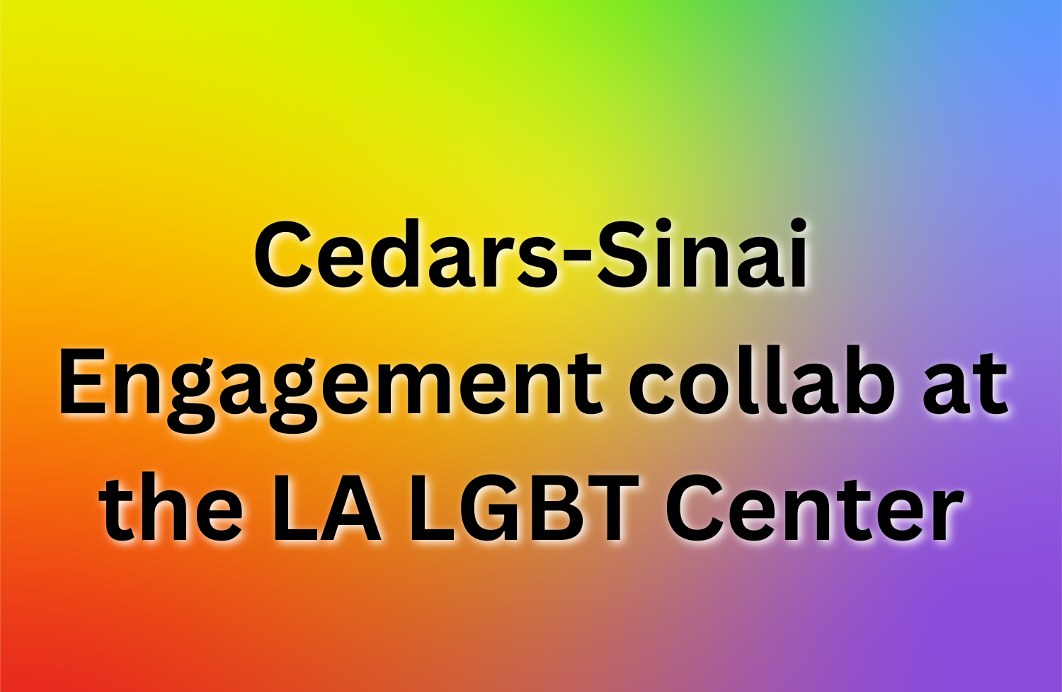 Cedars-Sinai Engagement Collab at the LA LGBT Center