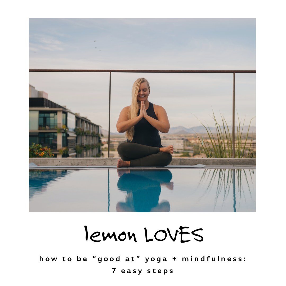 how to be good at yoga + mindfulness in 7 easy steps