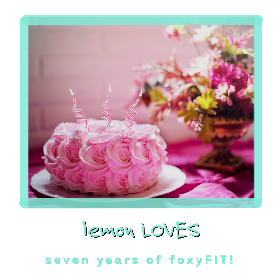 CELEBRATE! seven years of foxyFIT