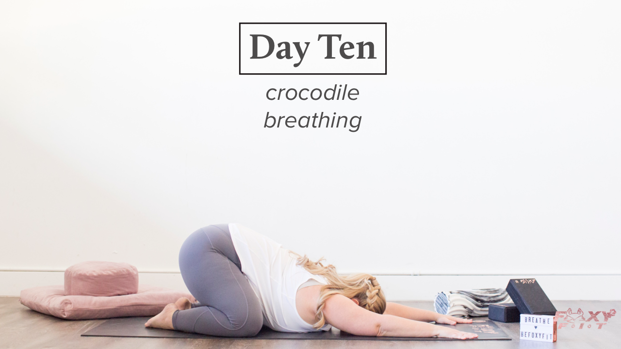 Well + Being Day Ten: Crocodile Breathing