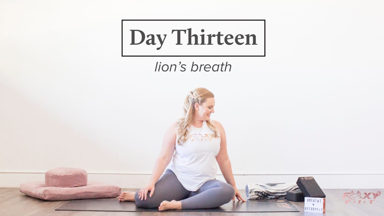 Well + Being Day Thirteen: Lion’s Breath