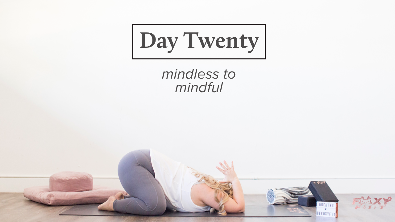 Well + Being Day Twenty: From Mindless to Mindful