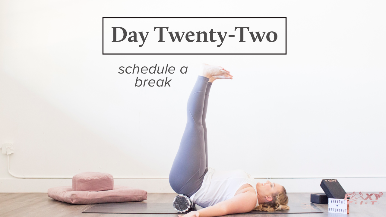 Well + Being Day Twenty-Two: Take a Break