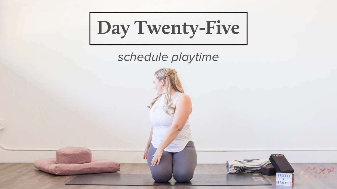 Well + Being Day Twenty-Five: Schedule Playtime