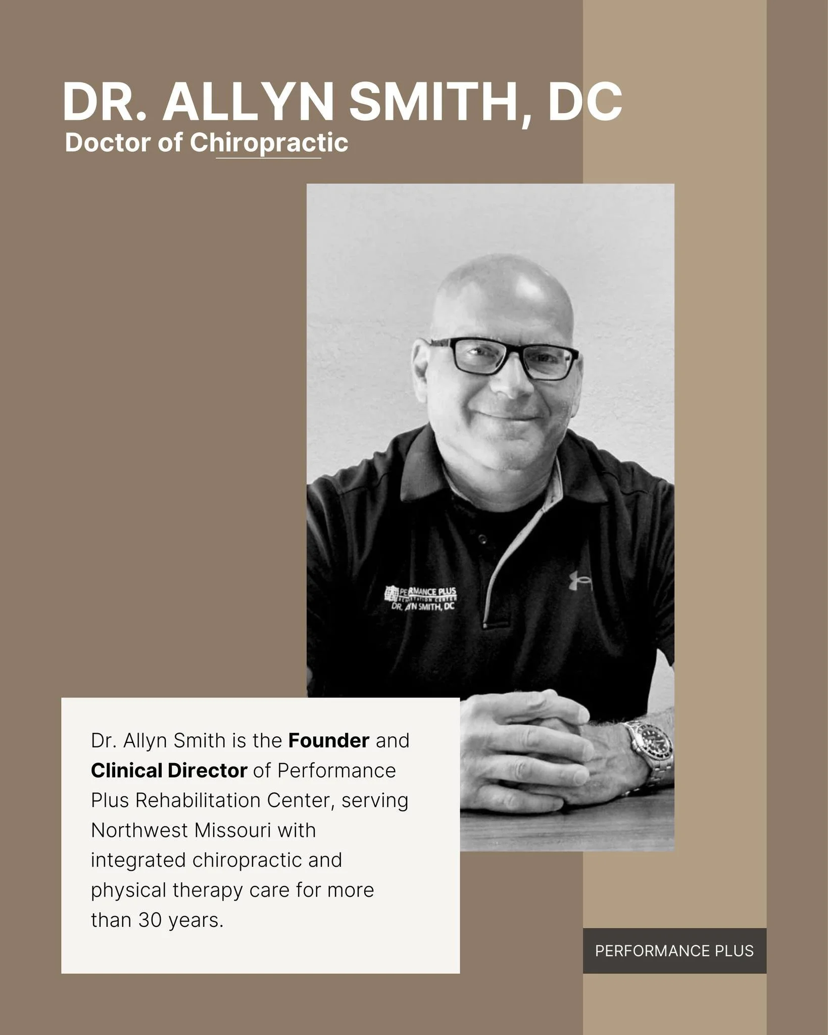 Dr. Allyn Smith is the Founder and Clinical Director of Performance Plus Rehabilitation Center, serving Northwest Missouri with integrated chiropractic and physical therapy care for more than 30 years.

After graduating from Northwestern Chiropractic