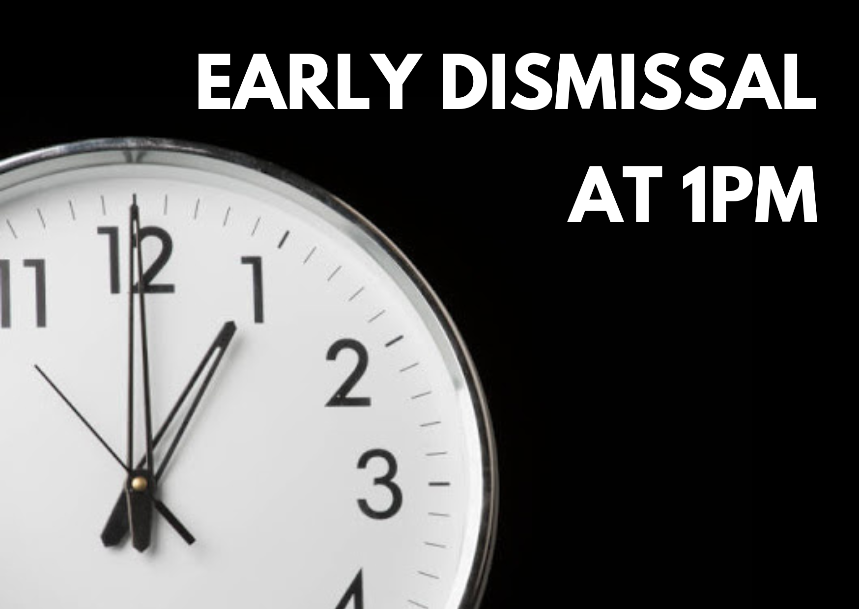 Early dismissal at 1PM