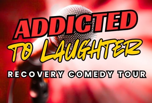 Addicted to Laugher Recovery Comedy Tour