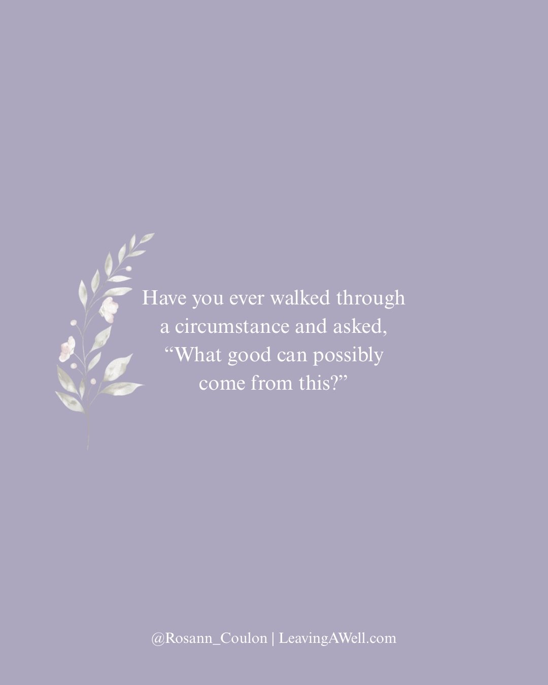 Have you ever walked through a circumstance and asked, &ldquo;What good can possibly come from this?&rdquo; 

Perhaps this question came when we endured a health crisis, familial discord, financial upheaval, or disappointment. We wondered how we woul