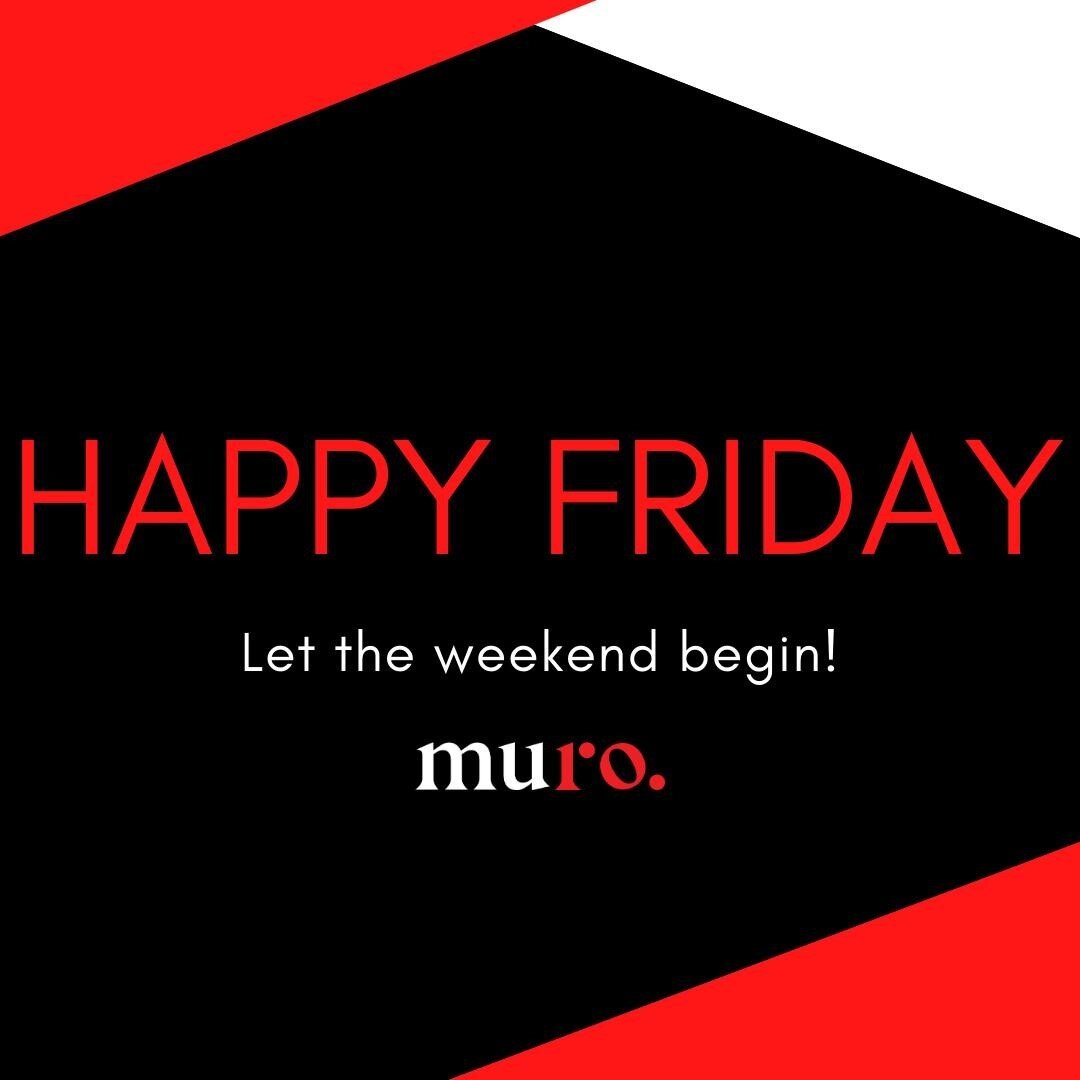 It's finally Friday! Another amazing week is complete at Muro... bring on the next!