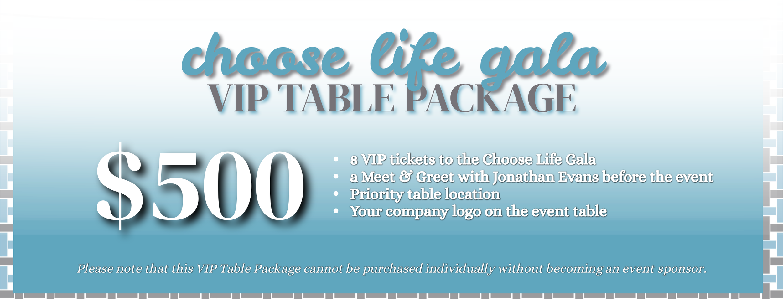 Promotional flyer for choosing a VIP table package at the Choose Life Gala, priced at $500, including 8 VIP tickets, meet and greet with Jonathan Evans, priority table location, and company logo placement.