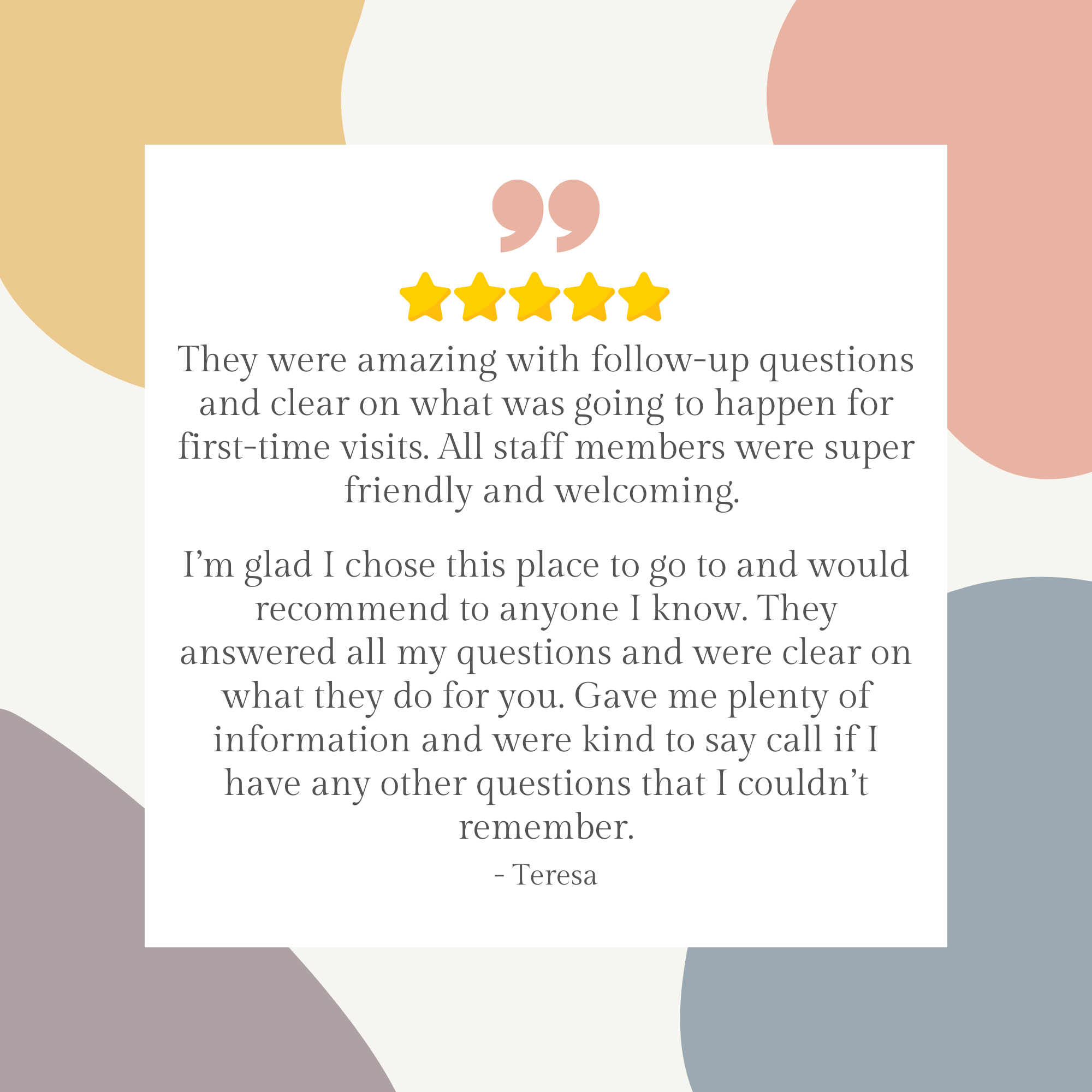 Patient testimony: "They were amazing with follow-up questions and clear on what was going to happen for first-time visits. All staff members were super friendly and welcoming."