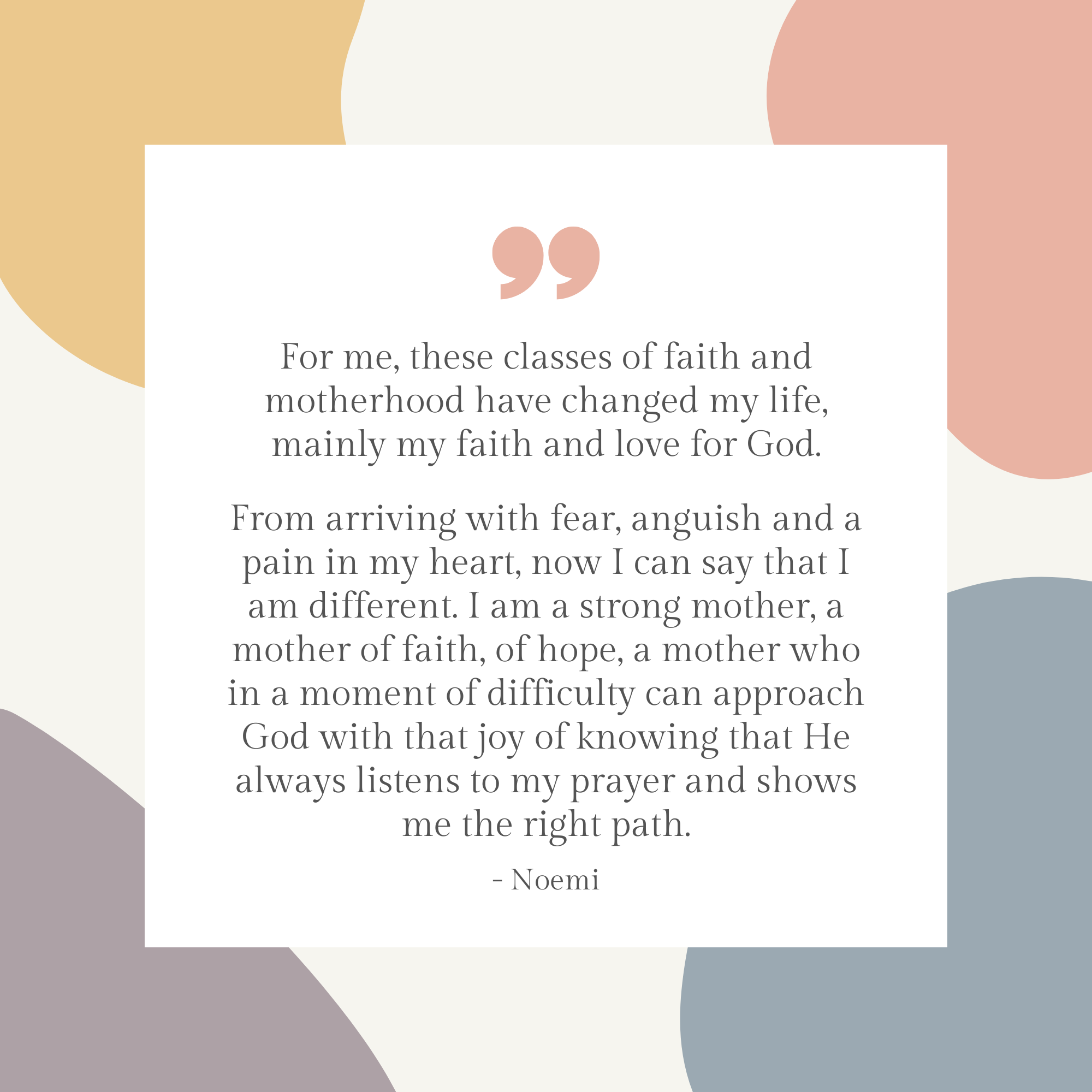 Patient testimony: "These classes of faith and motherhood have changed my life, mainly my faith and love for God. I am [now] a strong mother who can approach God with that joy of knowing that He listens to my prayer and shows me the right path."