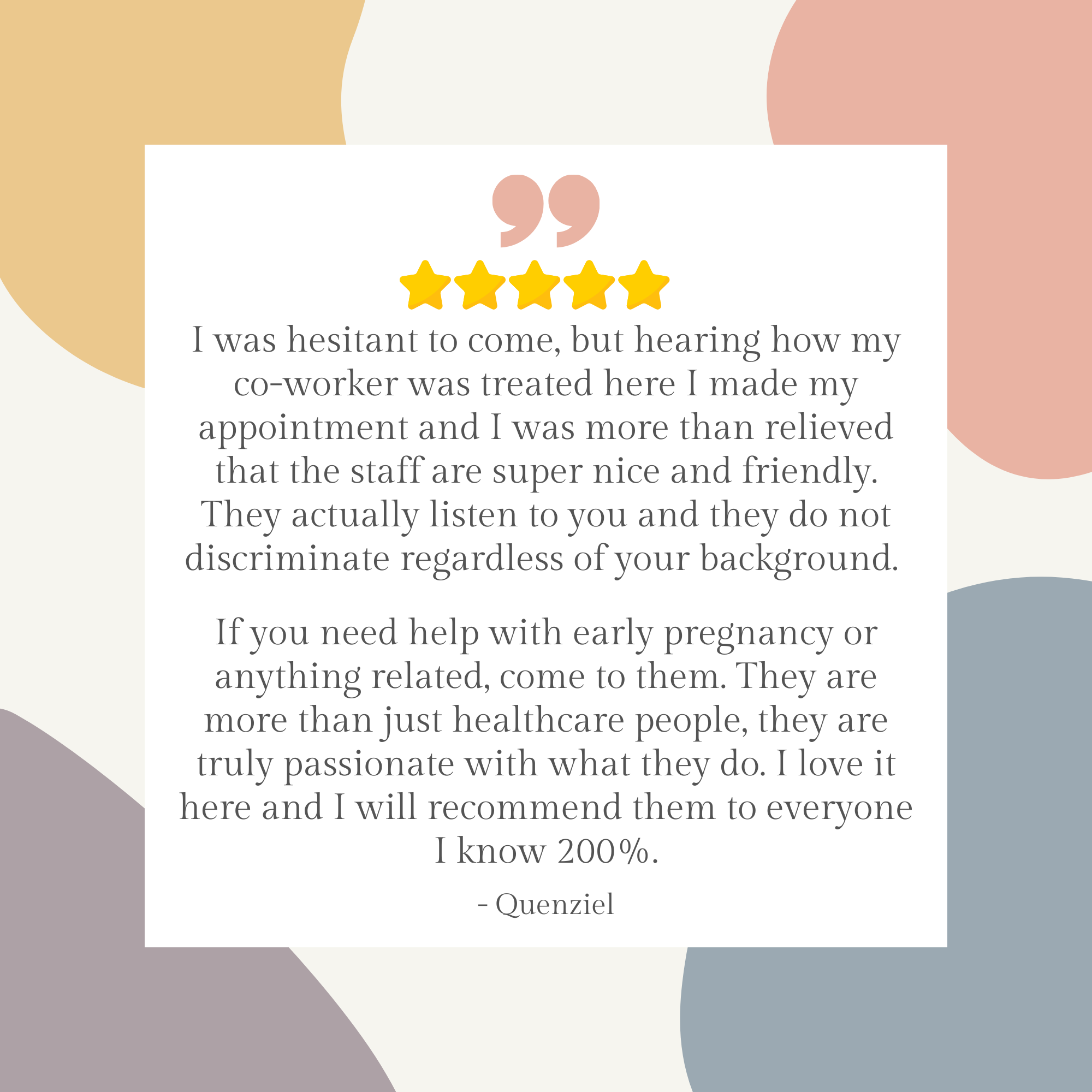 Patient testimony: "The staff are super nice and friendly. They actually listen to you and they do not discriminate regardless of your background. If you need help with early pregnancy or anything related, come to them. I love it here."