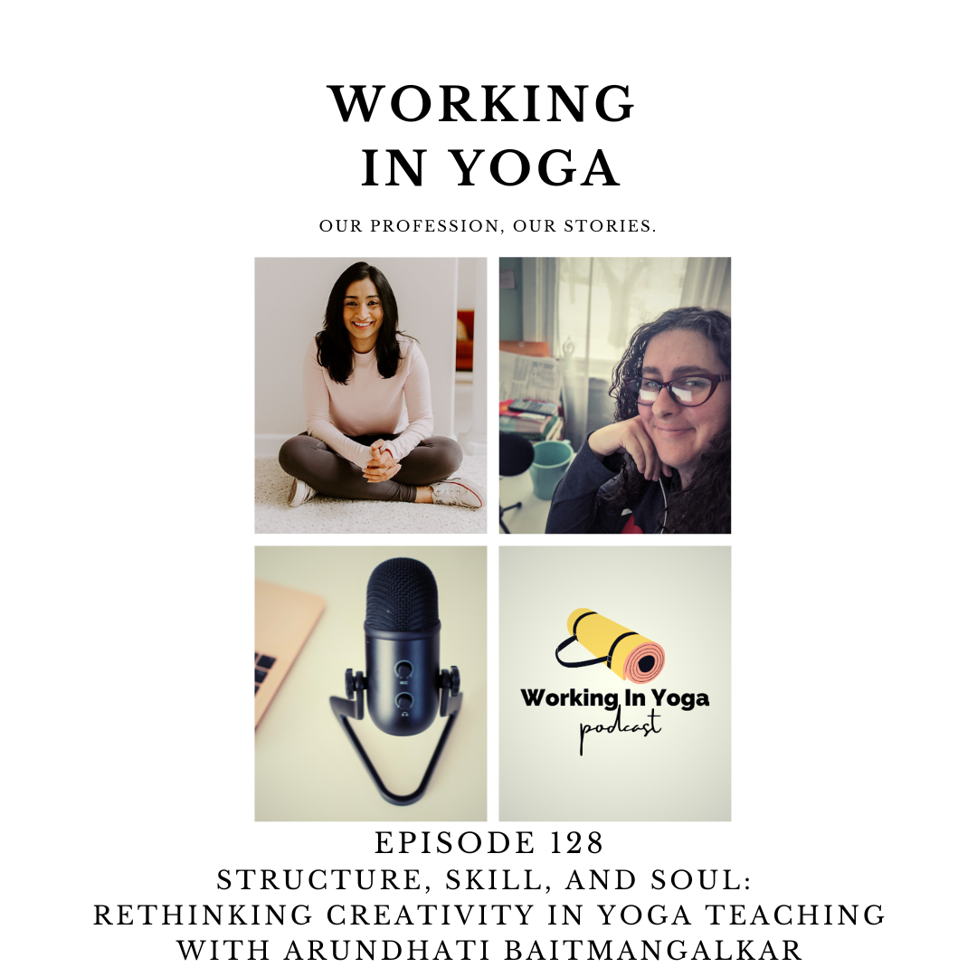 Structure, Skill, and Soul: Rethinking Creativity in Yoga Teaching with Arundhati Baitmangalkar