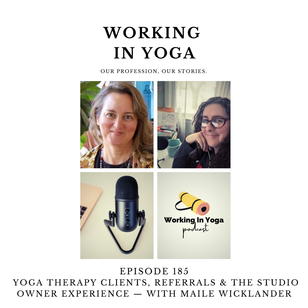 Yoga Therapy Clients, Referrals &amp; the Studio Owner Experience — With Maile Wicklander
