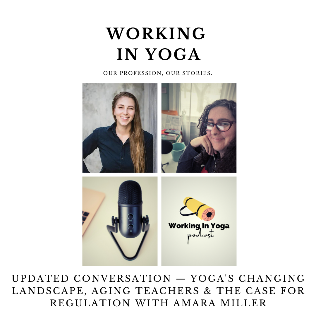 Updated Conversation — Yoga's Changing Landscape, Aging Teachers &amp; the Case for Regulation With Amara Miller
