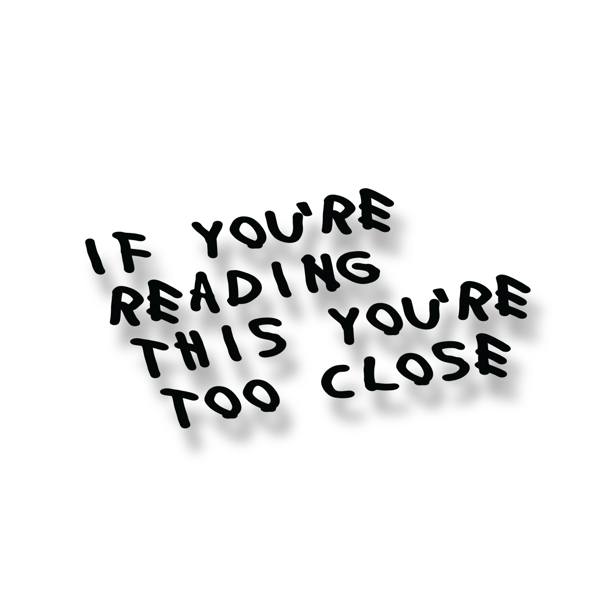 If you're reading this you're too close Decal