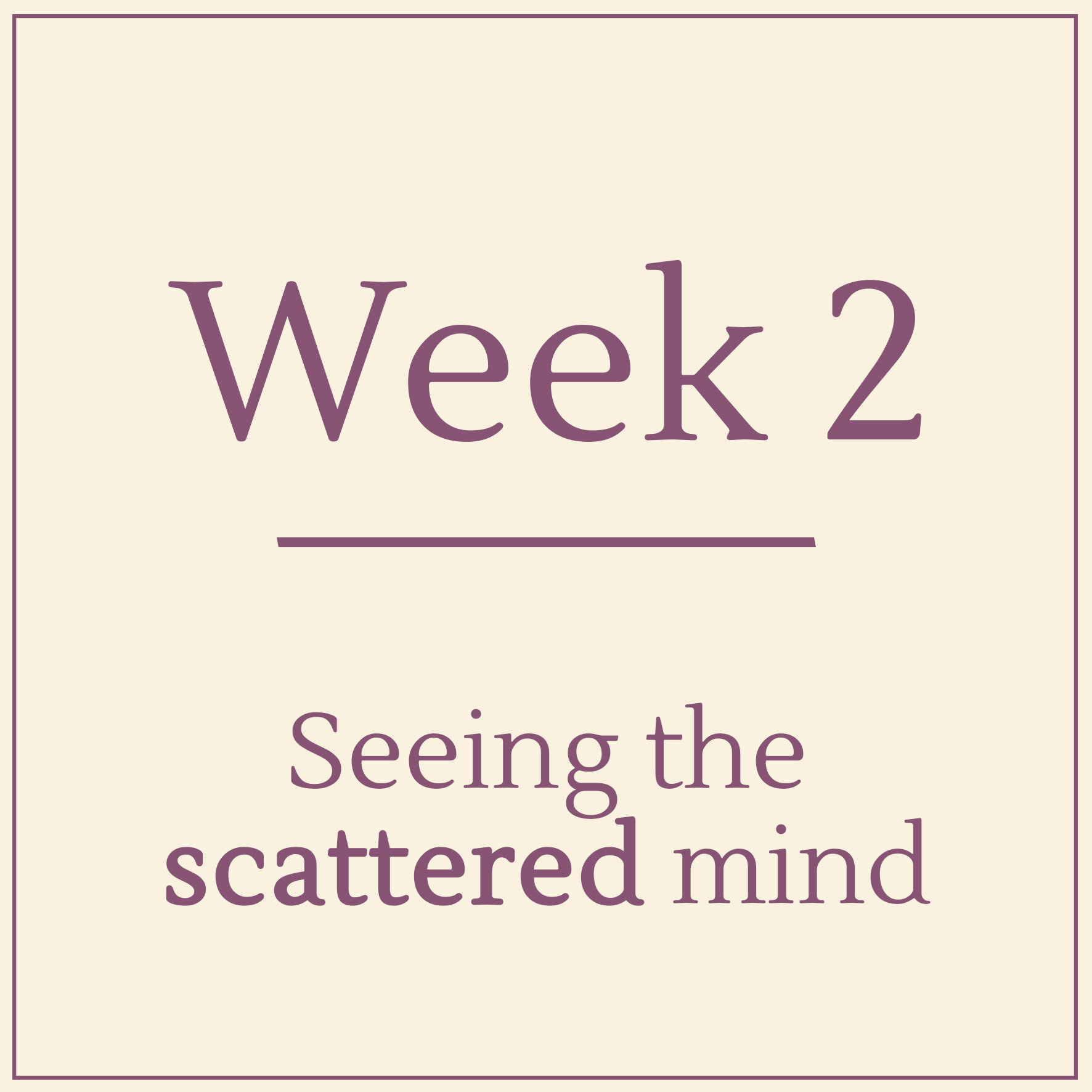 Week 2 - Seeing the scattered mind - Learn Mindfulness