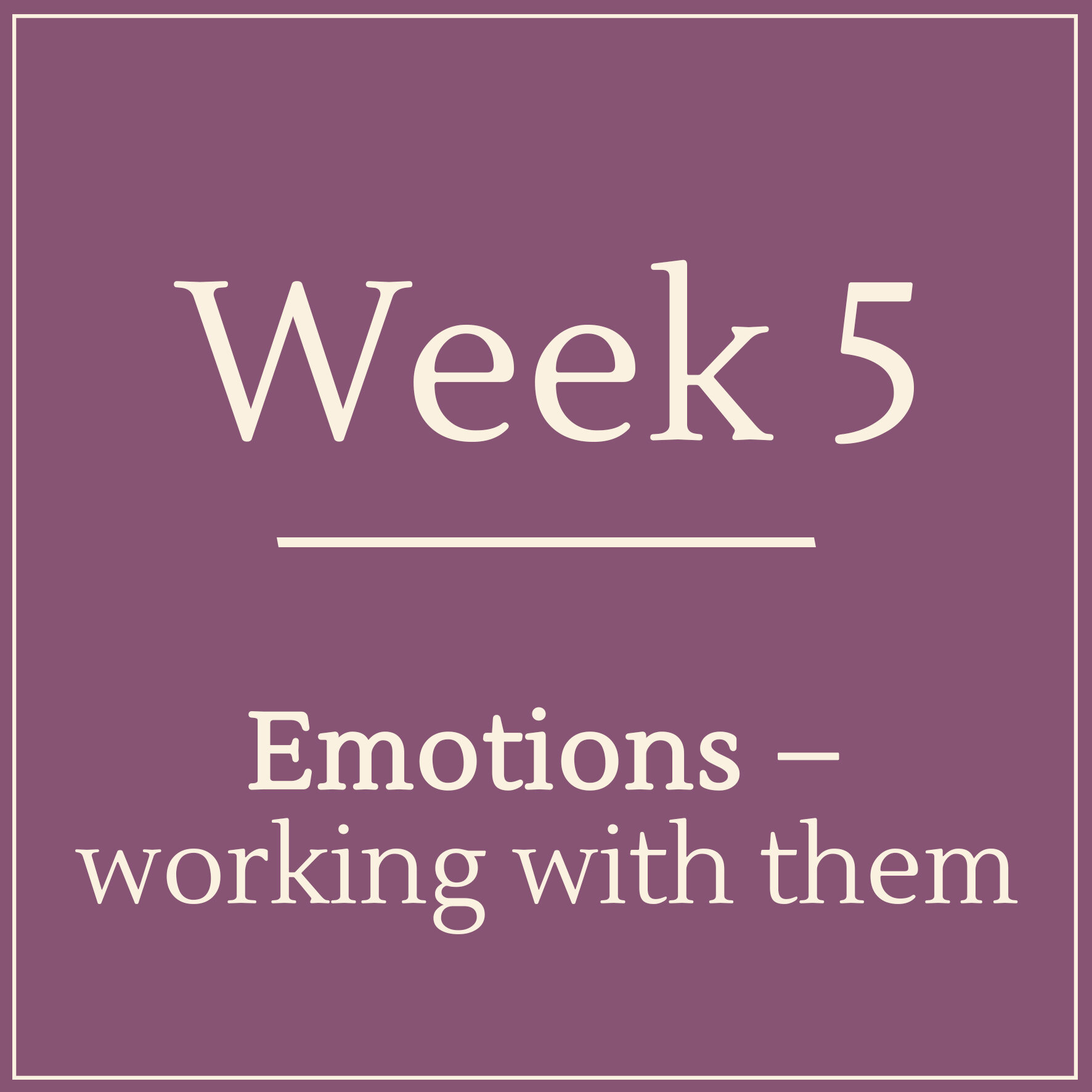 Week 5 - Emotions - working with them - Learn Mindfulness