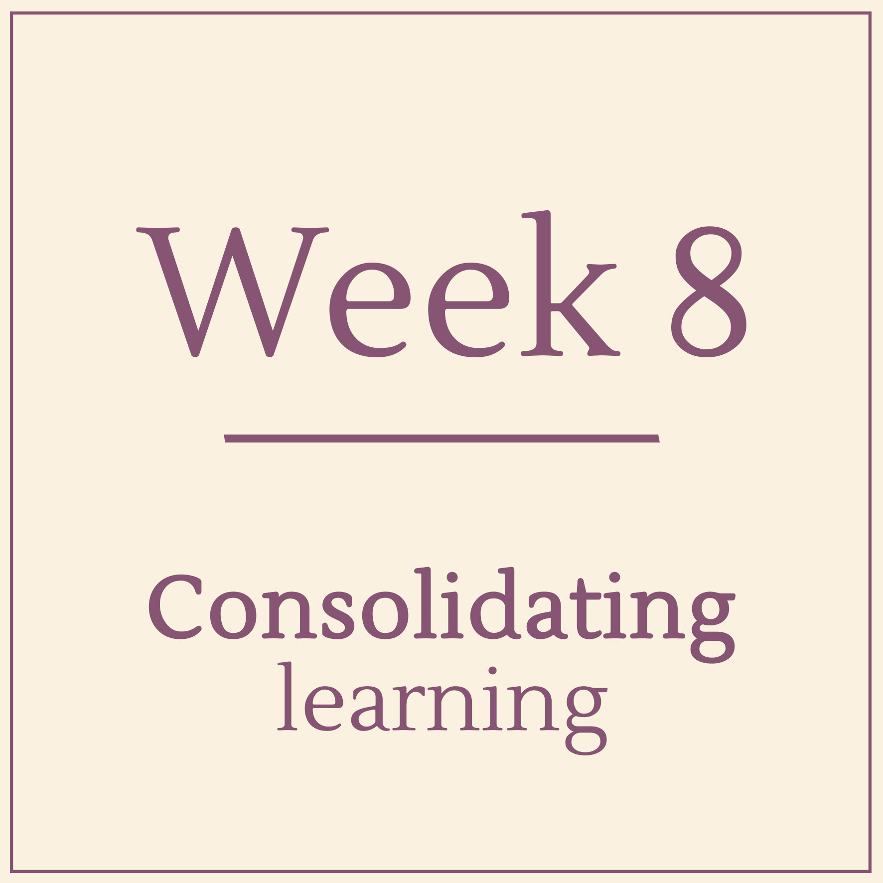 Week 8 - Consolidating learning - Learn Mindfulness