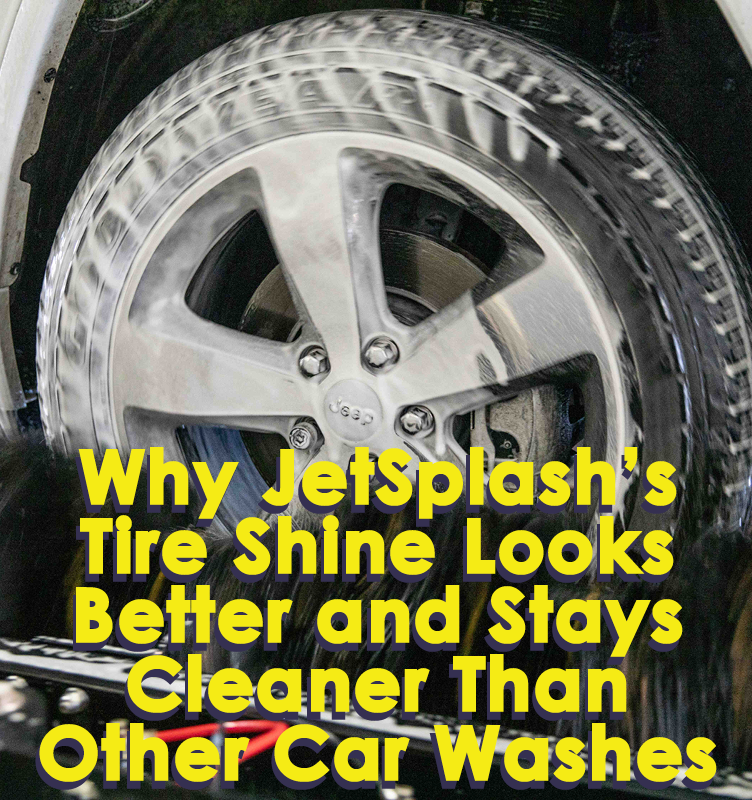 Why JetSplash’s Tire Shine Looks Better — and Stays Cleaner — Than Other Car Washes