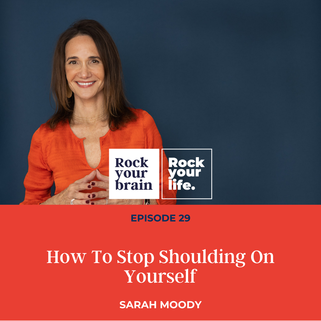Ep 29: How To Stop "Shoulding" On Yourself