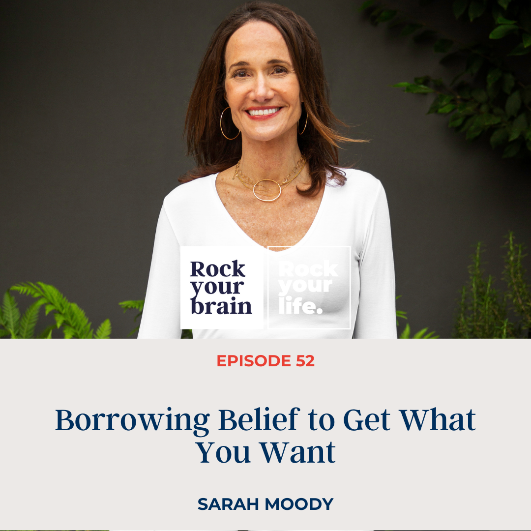 Ep 52: Borrowing Belief to Get What You Want