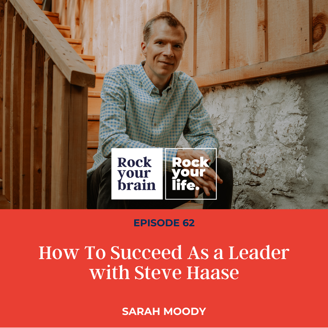 Ep 62: How To Succeed as a Leader with Steve Haase