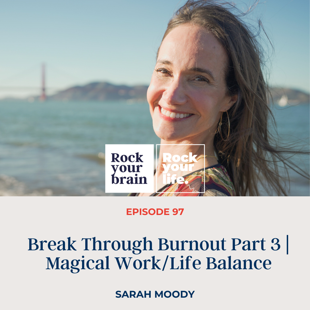 Ep 97: Break Through Burnout Part 3 | Magical Work/Life Balance