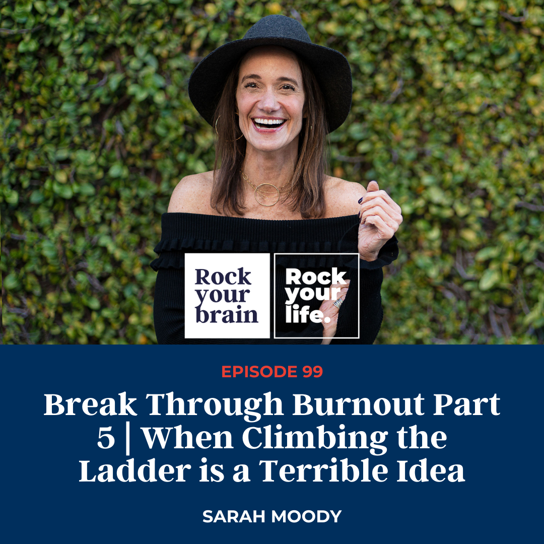 Ep 99:Break Through Burnout Part 5 | When Climbing the Ladder is a Terrible Idea