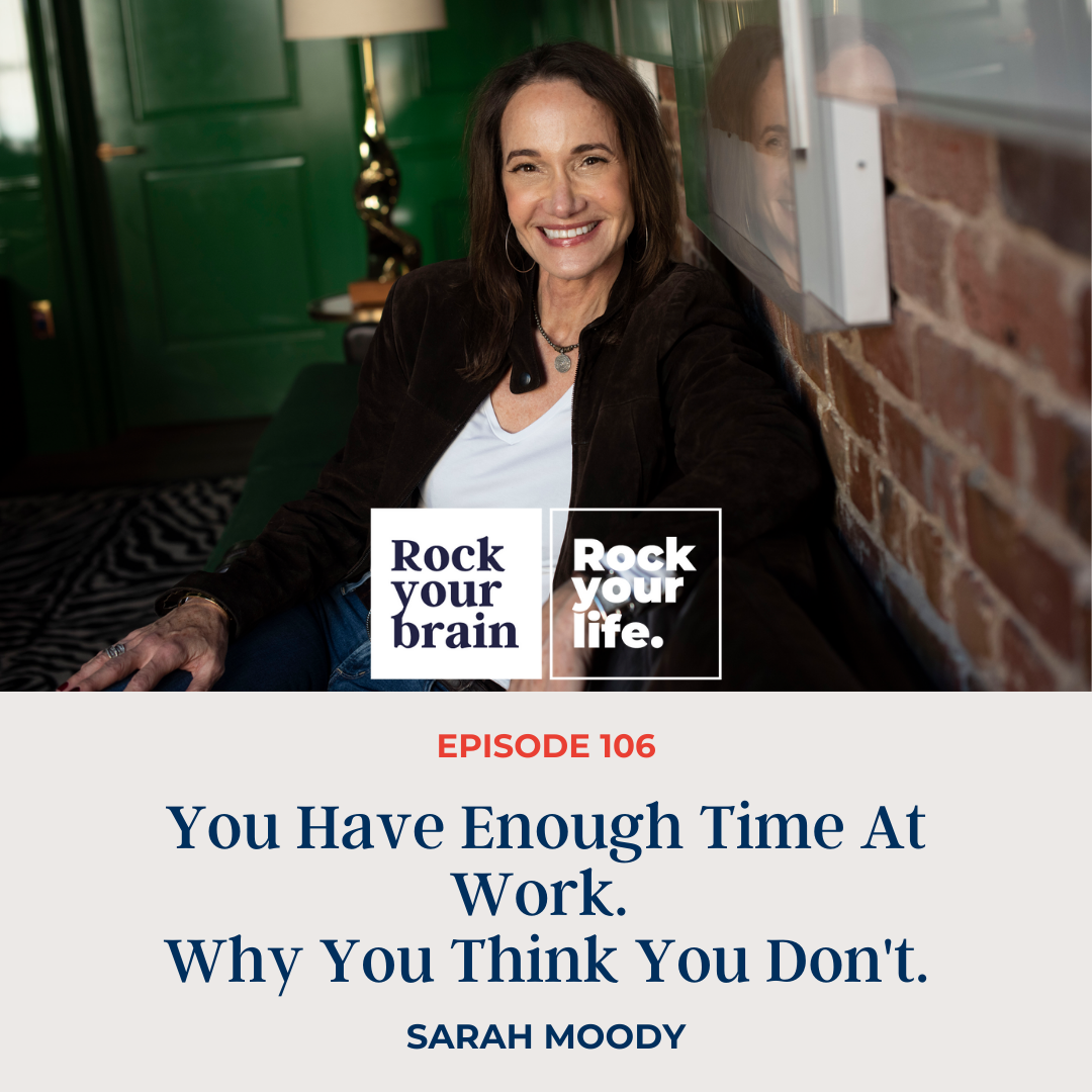 Ep 106: You Have Enough Time at Work. Why You Think You Don't